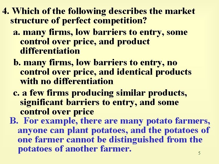 4. Which of the following describes the market structure of perfect competition? a. many