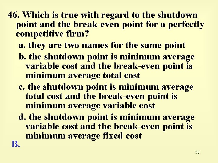 46. Which is true with regard to the shutdown point and the break-even point