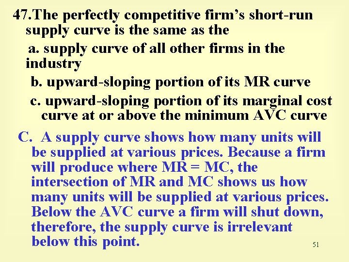 47. The perfectly competitive firm’s short-run supply curve is the same as the a.