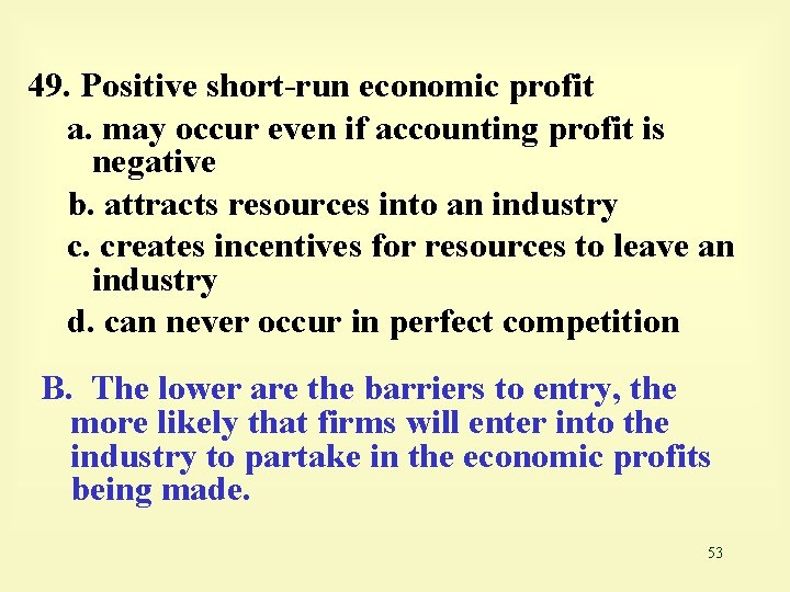 49. Positive short-run economic profit a. may occur even if accounting profit is negative