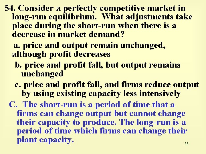 54. Consider a perfectly competitive market in long-run equilibrium. What adjustments take place during