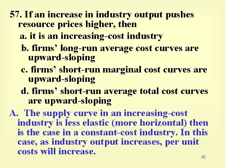 57. If an increase in industry output pushes resource prices higher, then a. it