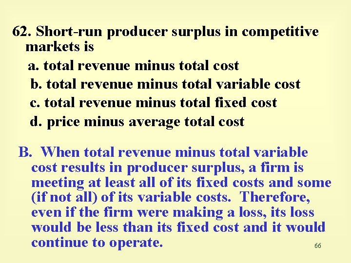 62. Short-run producer surplus in competitive markets is a. total revenue minus total cost