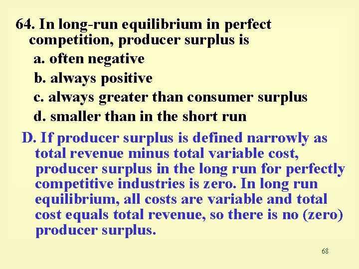 64. In long-run equilibrium in perfect competition, producer surplus is a. often negative b.