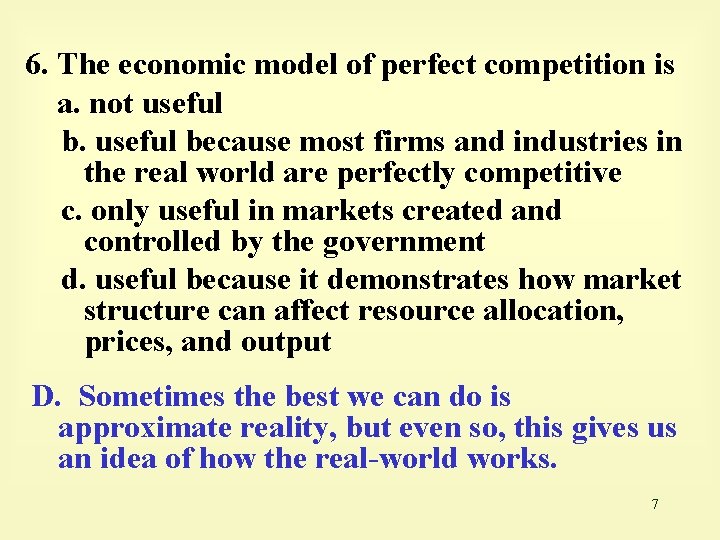 6. The economic model of perfect competition is a. not useful because most firms