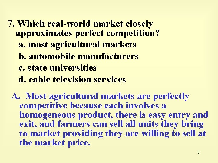 7. Which real-world market closely approximates perfect competition? a. most agricultural markets b. automobile