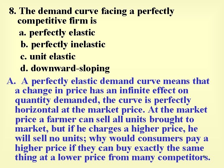 8. The demand curve facing a perfectly competitive firm is a. perfectly elastic b.