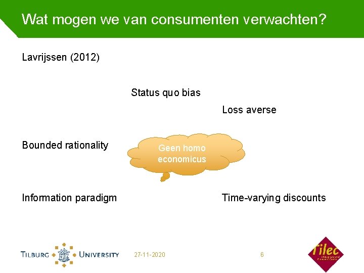 Wat mogen we van consumenten verwachten? Lavrijssen (2012) Status quo bias Loss averse Bounded