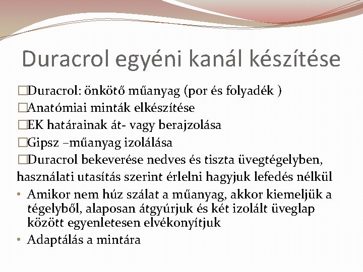 Duracrol egyéni kanál készítése �Duracrol: önkötő műanyag (por és folyadék ) �Anatómiai minták elkészítése