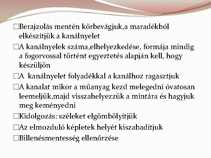 �Berajzolás mentén körbevágjuk, a maradékból elkészítjük a kanálnyelet �A kanálnyelek száma, elhelyezkedése, formája mindig