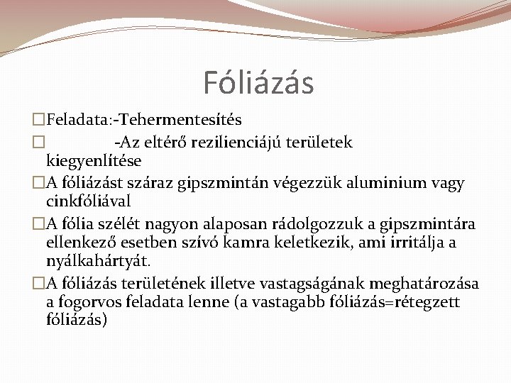 Fóliázás �Feladata: -Tehermentesítés � -Az eltérő rezilienciájú területek kiegyenlítése �A fóliázást száraz gipszmintán végezzük