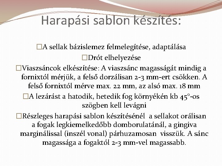 Harapási sablon készítés: �A sellak bázislemez felmelegítése, adaptálása �Drót elhelyezése �Viaszsáncok elkészítése: A viaszsánc