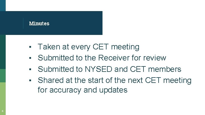 Minutes ▪ ▪ 6 Taken at every CET meeting Submitted to the Receiver Minutes ▪ ▪ 6 Taken at every CET meeting Submitted to the Receiver