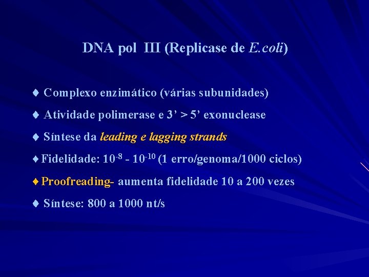 DNA pol III (Replicase de E. coli) Complexo enzimático (várias subunidades) Atividade polimerase e