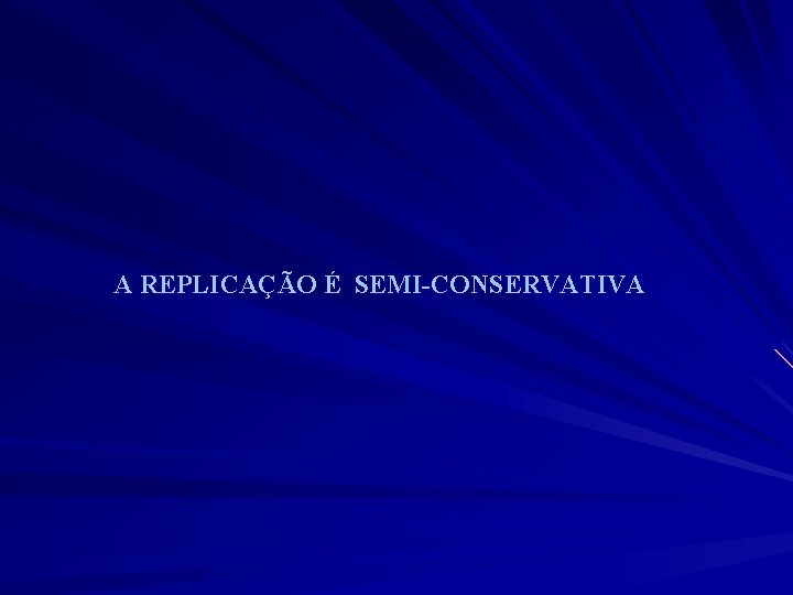 A REPLICAÇÃO É SEMI-CONSERVATIVA 