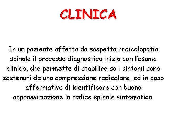 CLINICA In un paziente affetto da sospetta radicolopatia spinale il processo diagnostico inizia con