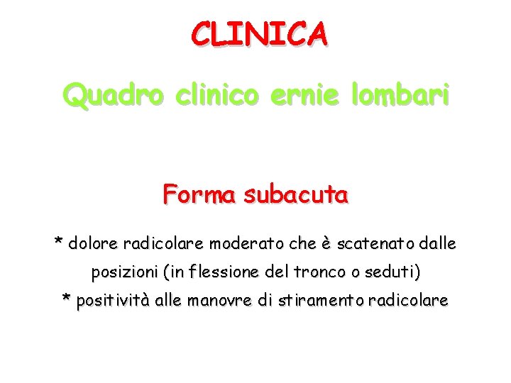 CLINICA Quadro clinico ernie lombari Forma subacuta * dolore radicolare moderato che è scatenato
