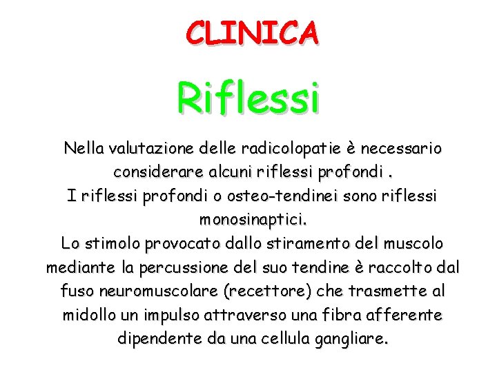 CLINICA Riflessi Nella valutazione delle radicolopatie è necessario considerare alcuni riflessi profondi. I riflessi