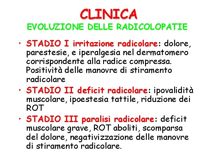 CLINICA EVOLUZIONE DELLE RADICOLOPATIE • STADIO I irritazione radicolare: dolore, parestesie, e iperalgesia nel