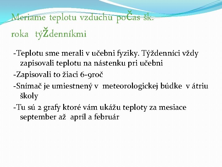 Meriame teplotu vzduchu počas šk. roka týždenníkmi -Teplotu sme merali v učebni fyziky. Týždenníci