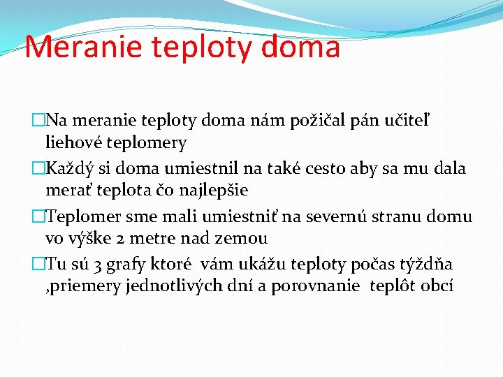 Meranie teploty doma �Na meranie teploty doma nám požičal pán učiteľ liehové teplomery �Každý