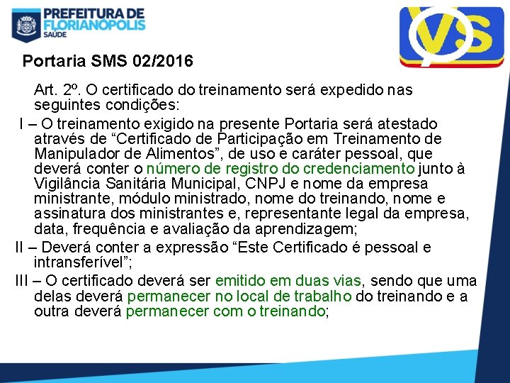 Portaria SMS 02/2016 Art. 2º. O certificado do treinamento será expedido nas seguintes condições: