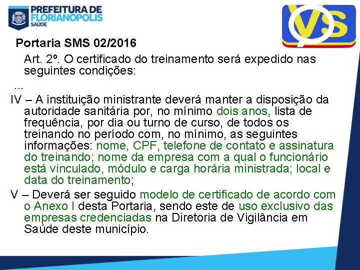 Portaria SMS 02/2016 Art. 2º. O certificado do treinamento será expedido nas seguintes condições: