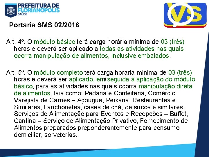 Portaria SMS 02/2016 Art. 4º. O módulo básico terá carga horária mínima de 03