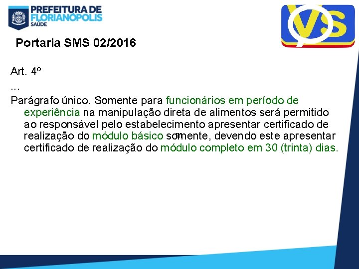 Portaria SMS 02/2016 Art. 4º. . . Parágrafo único. Somente para funcionários em período