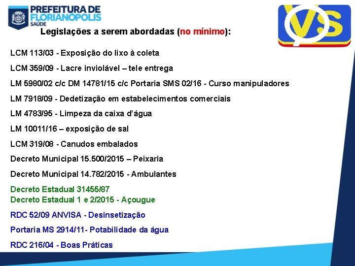 Legislações a serem abordadas (no mínimo): LCM 113/03 - Exposição do lixo à coleta