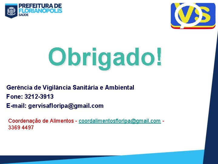 Obrigado! Gerência de Vigilância Sanitária e Ambiental Fone: 3212 -3913 E-mail: gervisafloripa@gmail. com Coordenação