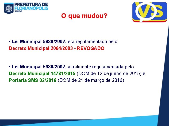 O que mudou? • Lei Municipal 5980/2002, era regulamentada pelo Decreto Municipal 2064/2003 -