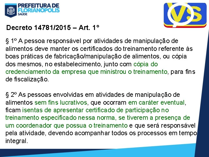 Decreto 14781/2015 – Art. 1° § 1º A pessoa responsável por atividades de manipulação