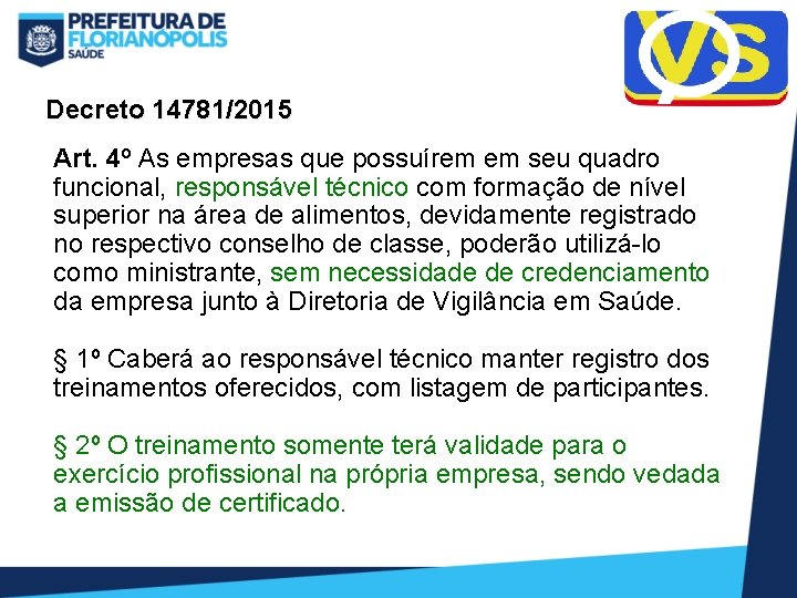  Decreto 14781/2015 Art. 4º As empresas que possuírem em seu quadro funcional, responsável