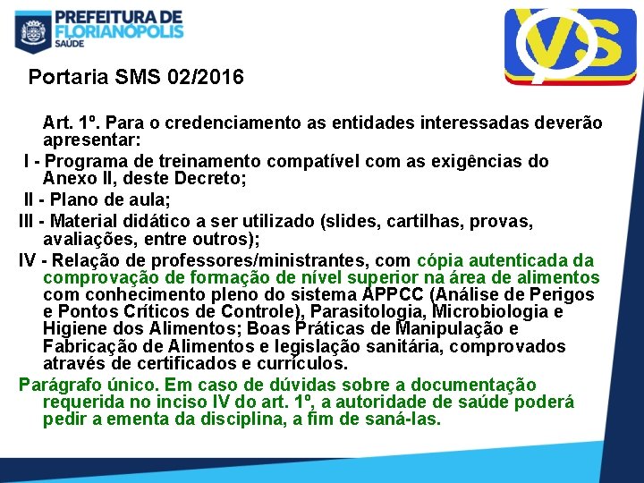 Portaria SMS 02/2016 Art. 1º. Para o credenciamento as entidades interessadas deverão apresentar: I