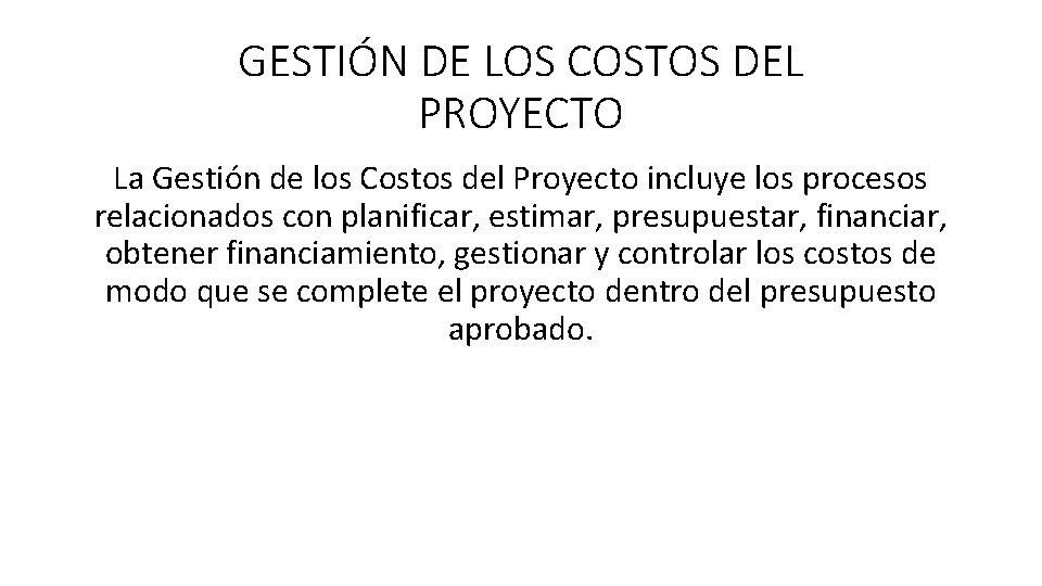 GESTIÓN DE LOS COSTOS DEL PROYECTO La Gestión de los Costos del Proyecto incluye