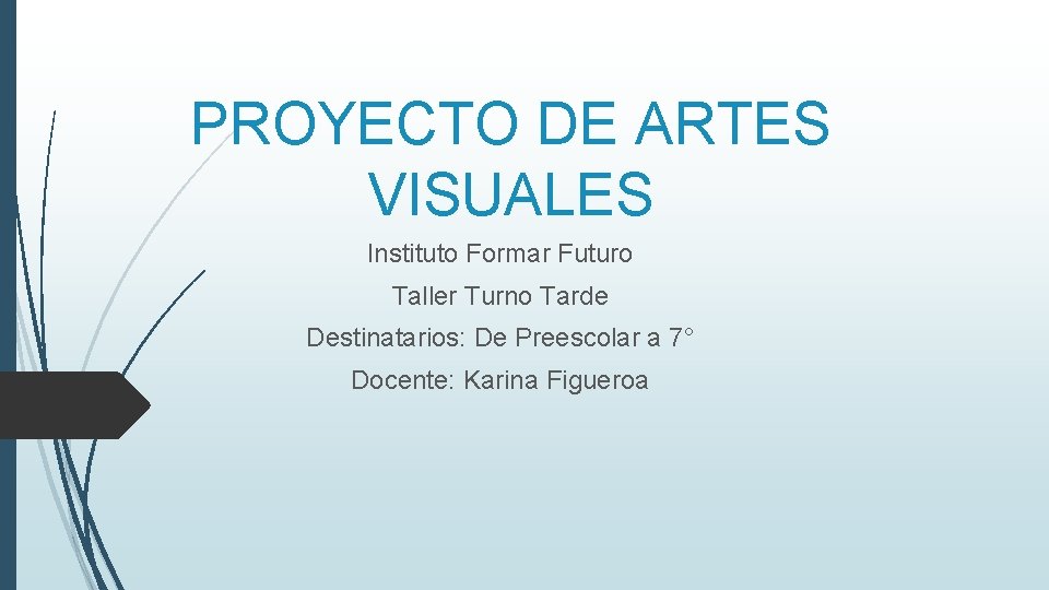 PROYECTO DE ARTES VISUALES Instituto Formar Futuro Taller Turno Tarde Destinatarios: De Preescolar a