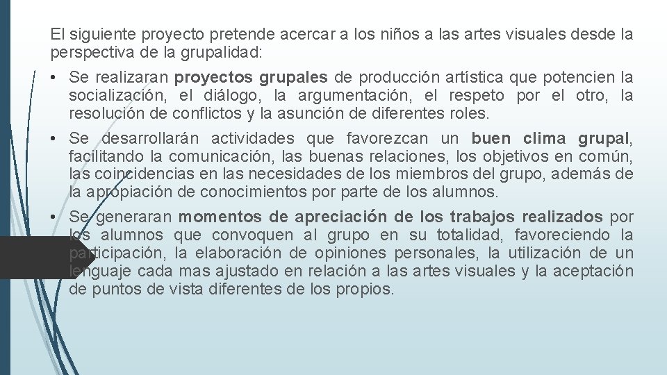 El siguiente proyecto pretende acercar a los niños a las artes visuales desde la