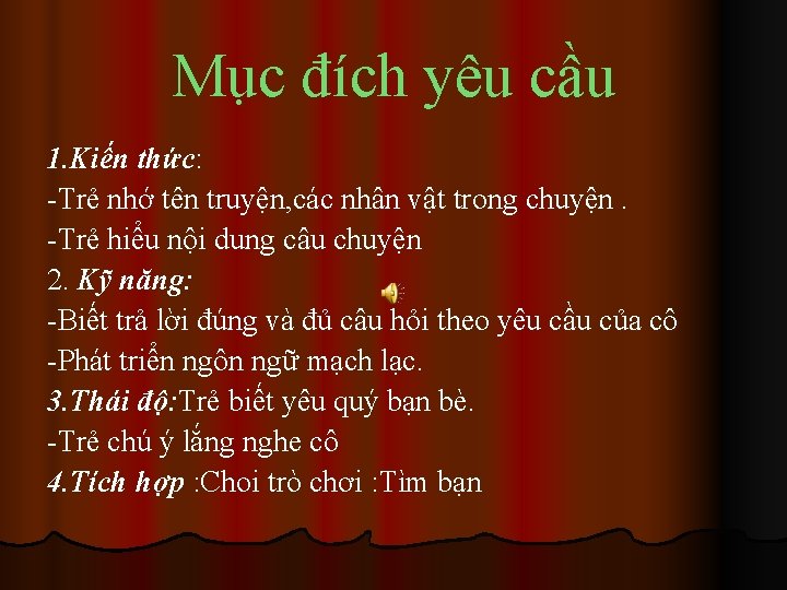 Mục đích yêu cầu 1. Kiến thức: -Trẻ nhớ tên truyện, các nhân vật