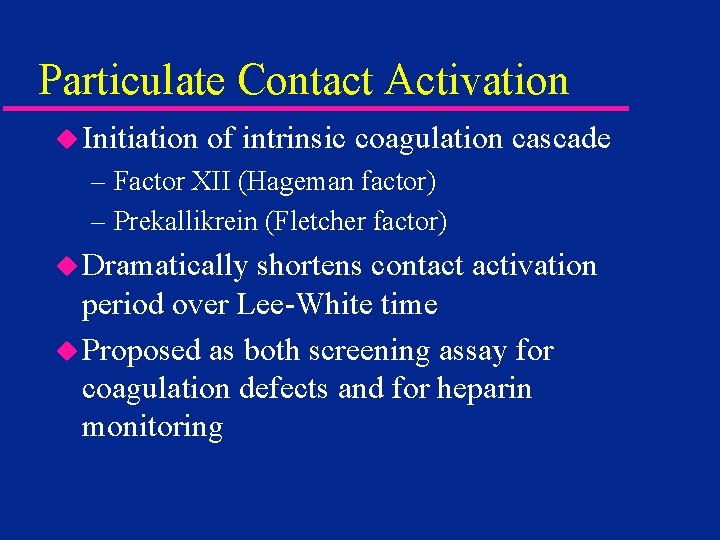 Particulate Contact Activation u Initiation of intrinsic coagulation cascade – Factor XII (Hageman factor)