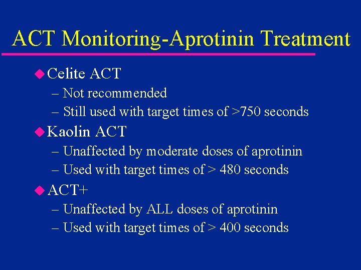 ACT Monitoring-Aprotinin Treatment u Celite ACT – Not recommended – Still used with target
