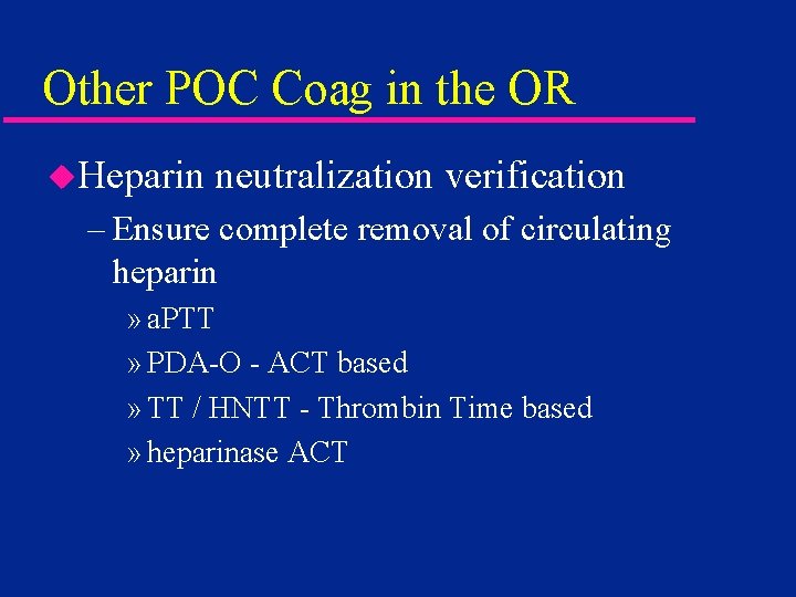 Other POC Coag in the OR u. Heparin neutralization verification – Ensure complete removal