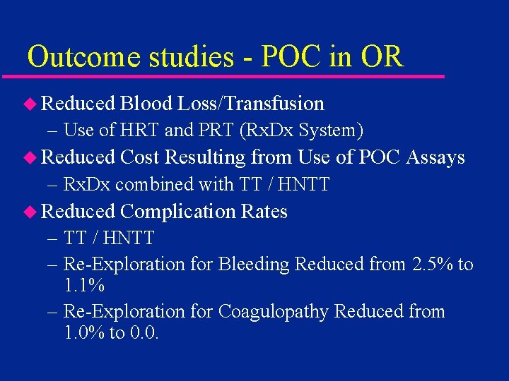 Outcome studies - POC in OR u Reduced Blood Loss/Transfusion – Use of HRT
