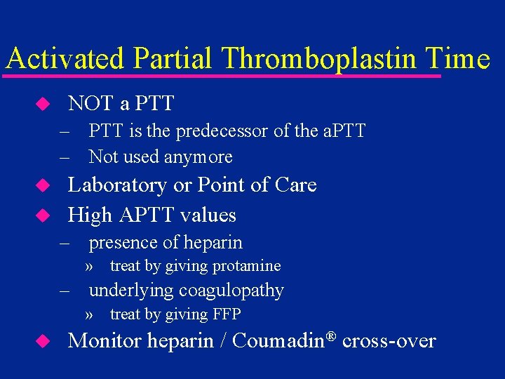 Activated Partial Thromboplastin Time u NOT a PTT – PTT is the predecessor of