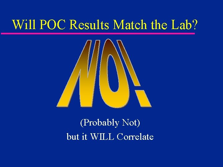 Will POC Results Match the Lab? (Probably Not) but it WILL Correlate 
