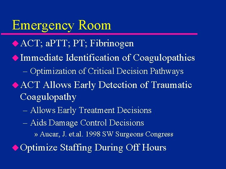 Emergency Room u ACT; a. PTT; PT; Fibrinogen u Immediate Identification of Coagulopathies –
