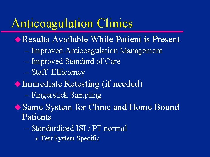 Anticoagulation Clinics u Results Available While Patient is Present – Improved Anticoagulation Management –