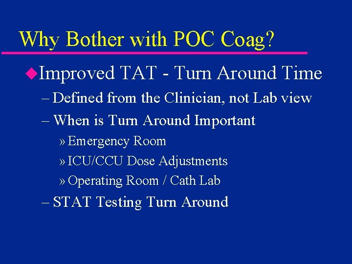 Why Bother with POC Coag? u. Improved TAT - Turn Around Time – Defined