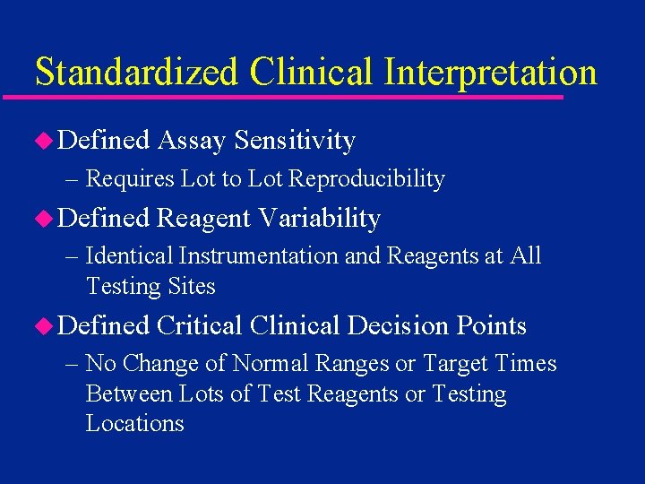 Standardized Clinical Interpretation u Defined Assay Sensitivity – Requires Lot to Lot Reproducibility u