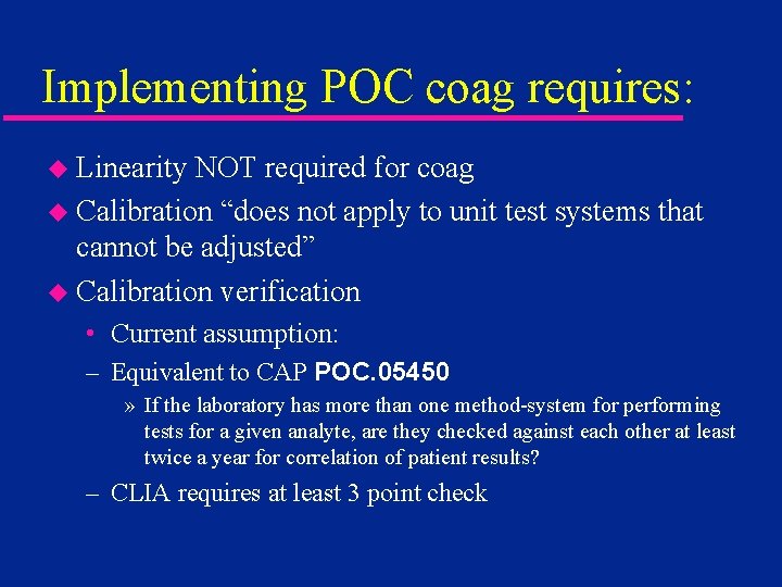 Implementing POC coag requires: u Linearity NOT required for coag u Calibration “does not